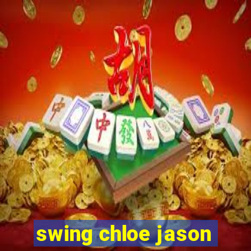 swing chloe jason